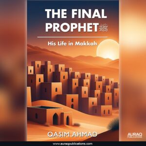 The Final Prophet His Life in Makkah by Qasim Ahmad - Front